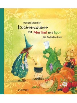 Daniela Drescher - Kochbilderbuch "Küchenzauber mit Merlind und Igor"
